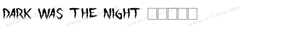 Dark was the night字体转换